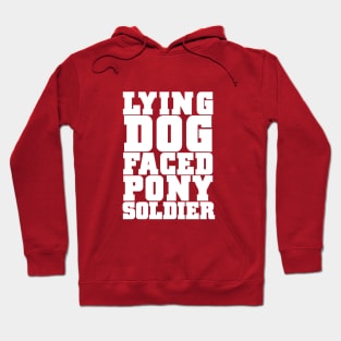 Lying Dog Faced Pony Soldier Hoodie